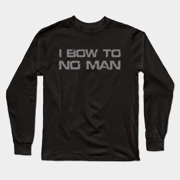 I BOW TO NO MAN Long Sleeve T-Shirt by Absoluttees